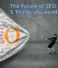 The Future of SEO: 5 Things you need to know